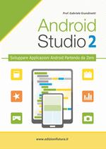 Android studio. Sviluppare vere applicazione Android partendo da zero. Vol. 2