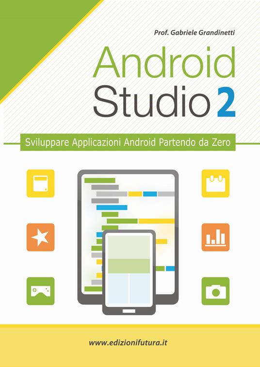 Android studio. Sviluppare vere applicazione Android partendo da zero. Vol. 2 - Gabriele Grandinetti - copertina