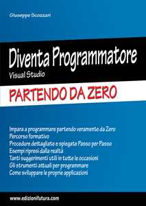 Libro Diventa programmatore Visual Studio. Partendo da zero. Ediz. ampliata Giuseppe Scozzari