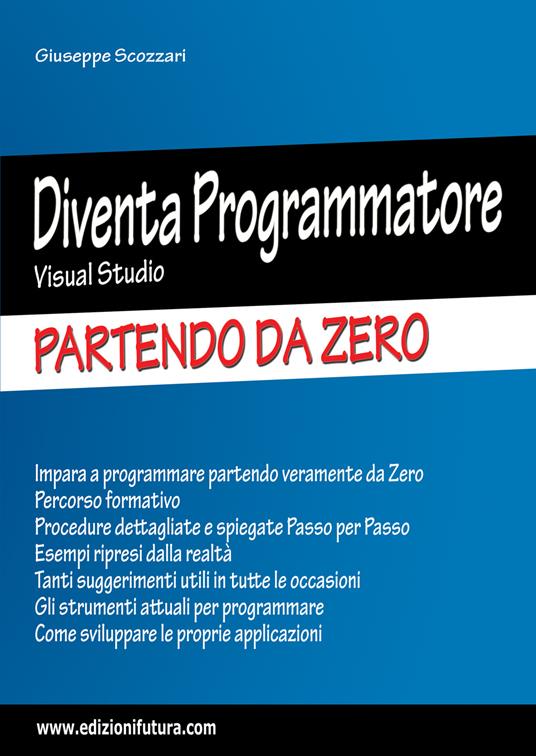 Diventa programmatore Visual Studio. Partendo da zero. Ediz. ampliata - Giuseppe Scozzari - copertina
