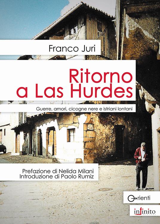 Ritorno a Las Hurdes. Guerre, amori, cicogne nere e istriani lontani - Franco Juri - copertina