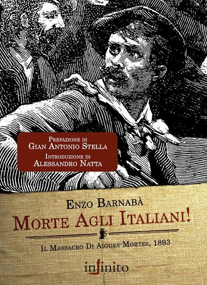 Morte agli italiani! Il massacro di Aigues-Mortes 1893 - Enzo Barnabà - copertina