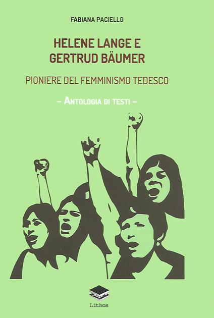 Helene Lange e Gertrud Bäumer. Pioniere del femminismo tedesco. Antologia di testi - Fabiana Paciello - copertina