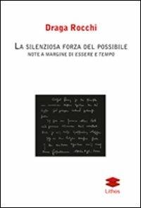 La silenziosa forza del possibile. Note a margine di essere a tempo - Draga Rocchi - copertina