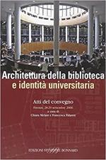 Architettura della biblioteca e identità universitaria. Atti del convegno (Firenze, 28-29 settembre 2006). Ediz. illustrata