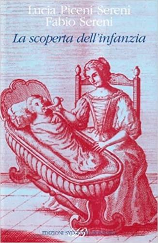 La scoperta dell'infanzia in una collezione di antichi libri di medicina. Ediz. illustrata - Lucia Piceni Sereni,Fabio Sereni - copertina