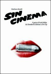 Sin cinema. Il genio di Frank Miller da Batman a Sin City - Gianluca Aicardi - copertina