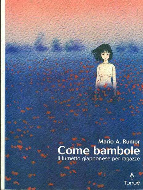 Come bambole. Storia e analisi del fumetto giapponese per ragazze - Mario Angelo Rumor - 4