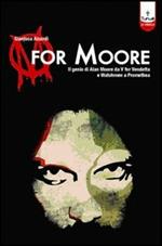 M for Moore. Il genio di Alan Moore da V for Vendetta e Watchmen a Promethea