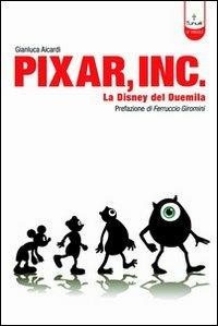 Pixar Inc. Storia della Disney del Terzo Millennio - Gianluca Aicardi - copertina