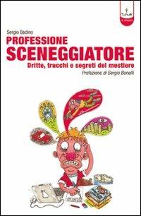Professione sceneggiatore. Dritte, trucchi e segreti del mestiere. Ediz. illustrata - Sergio Badino - copertina