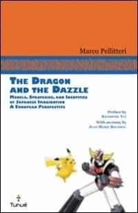 The dragon and the Dazzle. Models, stradegies, and identities of japanese imagination. A European perspective - Marco Pellitteri - copertina