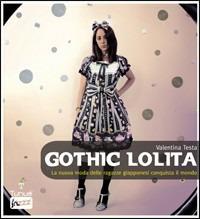 Gothic Lolita. La nuova moda delle ragazze giapponesi conquista il mondo - Valentina Testa - copertina
