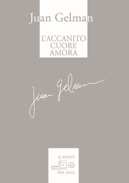 L' accanito cuore amora - Juan Gelman - copertina