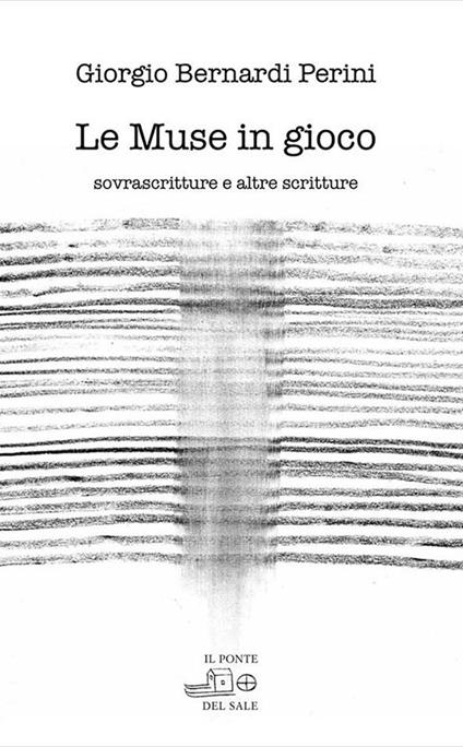 Le muse in gioco. Sovrascritture e altre scritture. Ediz. multilingue - Giorgio Bernardi Perini - copertina