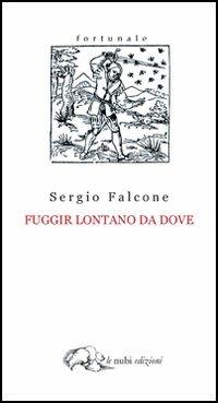 Fuggir lontano da dove - Sergio Falcone - copertina