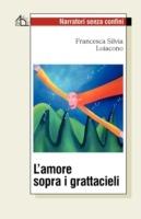 L'amore sopra i grattacieli - Francesca Silvia Loiacono - copertina