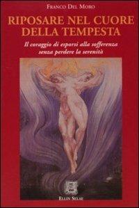 Riposare nel cuore della tempesta. Il coraggio di esporsi alla sofferenza senza perdere la serenità - Franco Del Moro - copertina