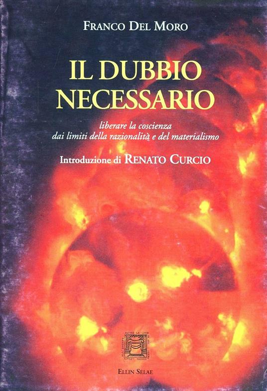 Il dubbio necessario. Liberare la coscienza dai limiti della razionalità e del materialismo - Franco Del Moro - copertina