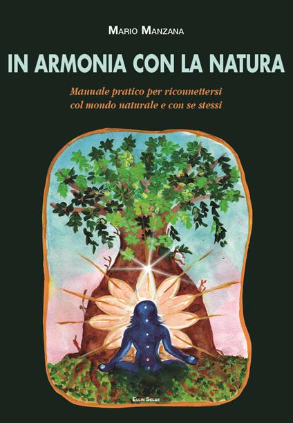 In armonia con la natura. Manuale pratico per riconnettersi col mondo naturale e con se stessi - Mario Manzana - copertina