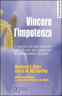 Vincere l'impotenza. L'approccio più recente ed efficace per superare la disfunzione erettile - Michael E. Metz,Barry W. McCarty - copertina