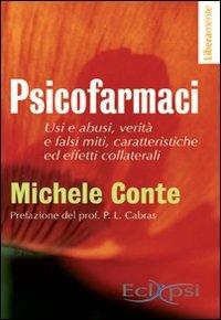 Psicofarmaci. Usi e abusi, verità e falsi miti, caratteristiche ed effetti collaterali - Michele Conte - copertina