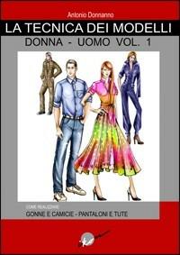 Tecnica dei modelli donna-uomo. Come realizzare gonne e camicie, pantaloni e tute. Vol. 1 - Antonio Donnanno - copertina