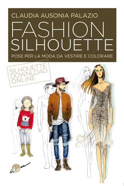 Fashion silhouette. Pose per la moda da vestire e colorare - Claudia Ausonia Palazio - copertina