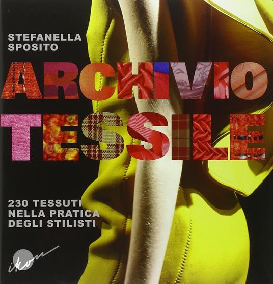 Archivio tessile. 230 tessuti nella pratica degli stilisti - Stefanella Sposito - copertina