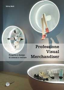 Libro Professione visual merchandiser. Progetto e design di interni e vetrine Silvia Belli