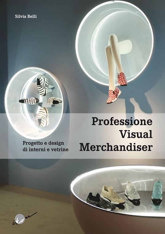 Professione visual merchandiser. Progetto e design di interni e vetrine - Silvia Belli - copertina