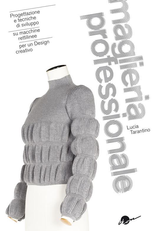 Maglieria professionale. Progettazione e tecniche di sviluppo su macchine rettilinee per un design creativo. Ediz. illustrata - Lucia Tarantino - copertina