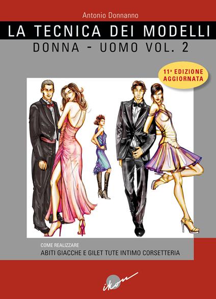 La tecnica dei modelli uomo-donna. Come realizzare abiti, giacche e gilet, tute, intimo, corsetteria. Ediz. ampliata. Vol. 2 - Antonio Donnanno - copertina