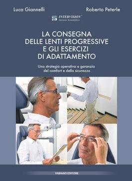 La consegna delle lenti progressive e gli esercizi di adattamento. Una strategia operativa a garanzia del comfort e della sicurezza - Luca Giannelli,Roberto Peterle - copertina