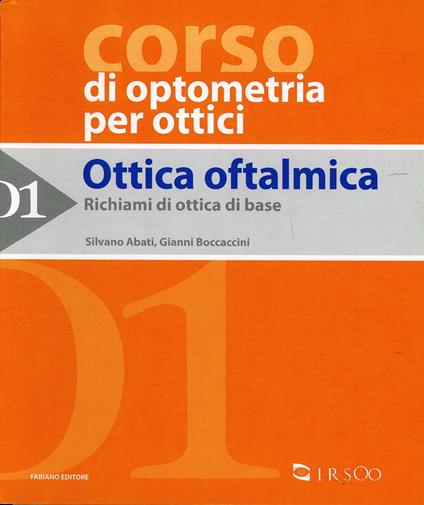 Ottica oftalmica. Vol. 1: Richiami di ottica di base. - Silvano Abati,Gianni Boccaccini - copertina