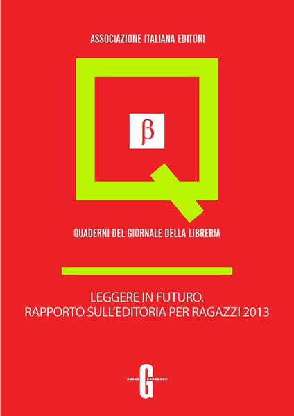 Leggere in futuro. Rapporto sull'editoria per ragazzi 2013 - Lorenza Biava,Giovanni Peresson,Elena Vergine - ebook