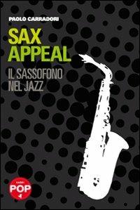 Sax appeal. Il sassofono nel jazz - Paolo Carradori - copertina