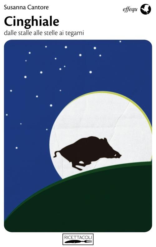 Cinghiale. Dalle stalle alle stelle ai tegami - Susanna Cantore - copertina