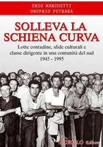 Solleva la schiena curva. Lotte contadine, sfide culturali e classe dirigente in una comunità del sud 1945-1995