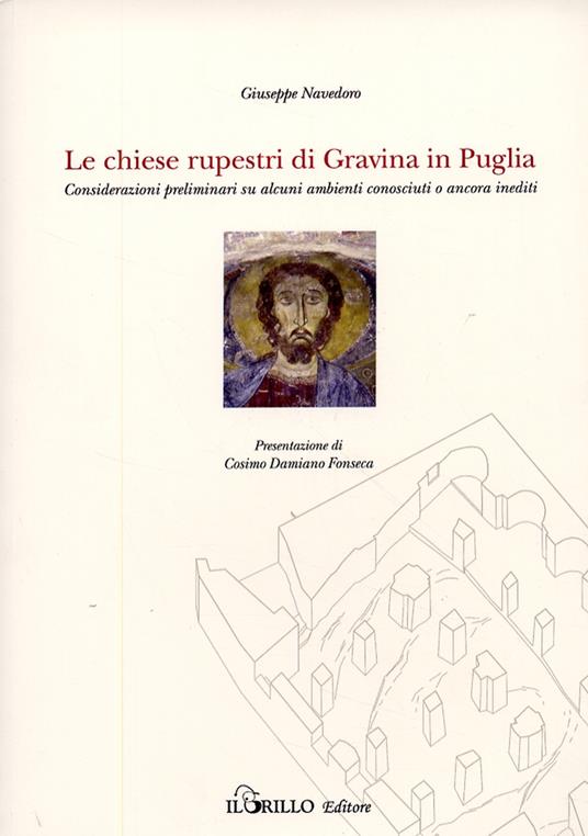 Le chiese rupestri di Gravine in Puglia. Considerazioni preliminari su alcuni ambienti conosciuti o ancora inediti - Giuseppe Navedoro - copertina