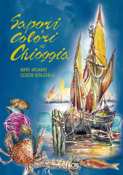 Sapori e colori di Chioggia - Dino Memmo,Sergio Ravagnan - copertina