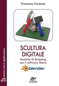 Scultura digitale. Tecniche di sculpting con il software libero Blender. Ediz. integrale. Con Contenuto digitale per download e accesso online