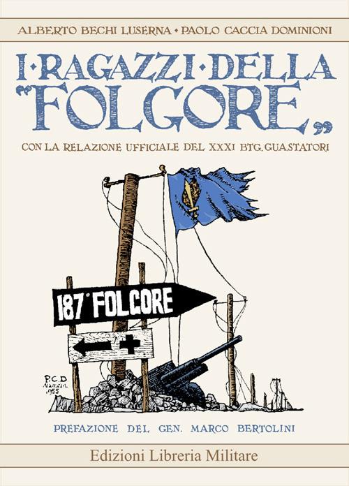 I ragazzi della «Folgore» con la relazione ufficiale del XXXI Btg. Guastatori - Alberto Bechi Luserna,Paolo Caccia Dominioni - copertina