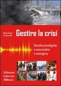 Gestire la crisi. Tecniche psicologiche e comunicative in emergenza - Matteo Rampin,Luca Anconelli - copertina
