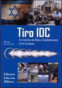 Tiro IDC. Tiro istintivo da difesa e combattimento: la via israeliana - Fabrizio Comolli - copertina