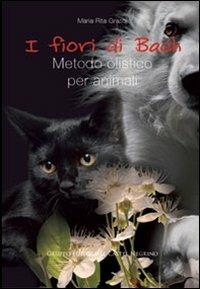 I fiori di Bach. Metodo olistico per animali - M. Rita Grassi - copertina