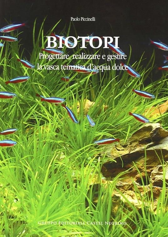 Biotopi. Progettare, realizzare e gestire la vasca tematica d'acqua dolce - Paolo Piccinelli - copertina
