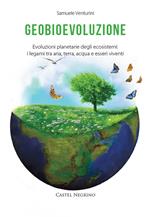 Geobioevoluzione. Evoluzioni planetarie degli ecosistemi. I legami tra aria, terra, acqua e esseri viventi