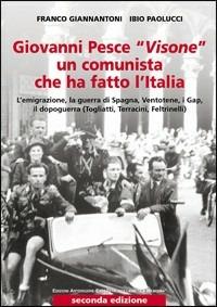 Giovanni Pesce «Visone» un comunista che ha fatto l'Italia - Franco Giannantoni,Ibio Paolucci - copertina