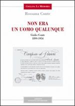 Non era un uomo qualunque. Giulio Conte 1899-1954
